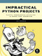 Impractical Python Projects (Playful Programming Activities to Make You Smarter) by Lee Vaughan, 9781593278908