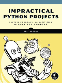 Impractical Python Projects (Playful Programming Activities to Make You Smarter) by Lee Vaughan, 9781593278908