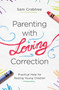 Parenting with Loving Correction (Practical Help for Raising Young Children) by Sam Crabtree, 9781433560613