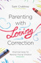 Parenting with Loving Correction (Practical Help for Raising Young Children) by Sam Crabtree, 9781433560613
