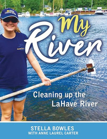 My River (Cleaning up the LaHave River) by Stella Bowles, 9781459505513