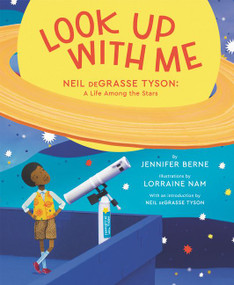 Look Up with Me (Neil deGrasse Tyson: A Life Among the Stars) by Jennifer Berne, Lorraine Nam, Neil deGrasse Tyson, 9780062844941