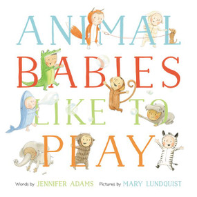 Animal Babies Like to Play by Jennifer Adams, Mary Lundquist, 9780062394477