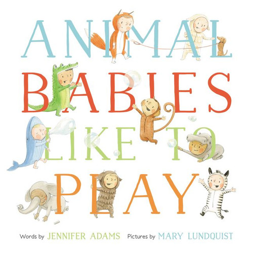 Animal Babies Like to Play by Jennifer Adams, Mary Lundquist, 9780062394477