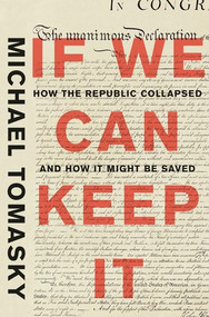 If We Can Keep It (How the Republic Collapsed and How it Might Be Saved) by Michael Tomasky, 9781631494086