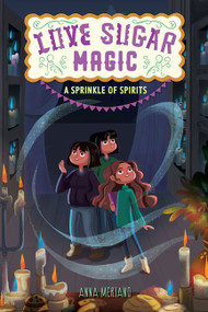 Love Sugar Magic: A Sprinkle of Spirits by Anna Meriano, Mirelle Ortega, 9780062498496