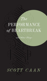The Performance of Heartbreak and Other Plays by Scott  Caan, 9781942600015