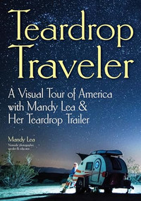 Teardrop Traveler (A Visual Tour of America with Mandy Lea & Her Teardrop Trailer) by Mandy Lea, 9781682033760