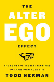 The Alter Ego Effect (The Power of Secret Identities to Transform Your Life) by Todd Herman, 9780062838636