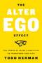 The Alter Ego Effect (The Power of Secret Identities to Transform Your Life) by Todd Herman, 9780062838636