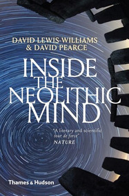 Inside the Neolithic Mind (Consciousness, Cosmos and the Realm of the Gods) by David Lewis-Williams, David Pearce, 9780500294413
