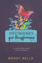 Decisiones que transforman (Un estudio bíblico sobre nuevos comienzos.) by Wendy Bello, 9781535936552