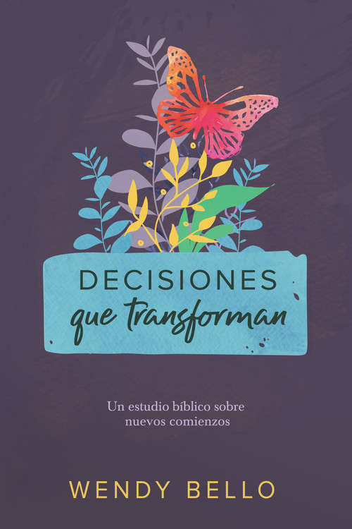 Decisiones que transforman (Un estudio bíblico sobre nuevos comienzos) (Spanish Edition) by Wendy Bello, 9781535936552