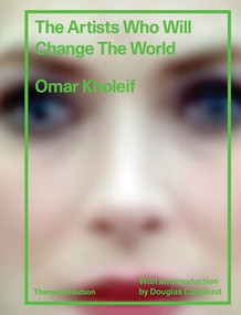 The Artists Who Will Change the World by Omar Kholeif, Douglas Coupland, 9780500519967