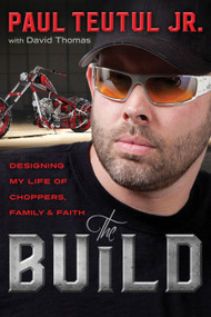 The Build (Designing My Life of Choppers, Family, and Faith) - 9781601428899 by Paul Teutul Jr., 9781601428899