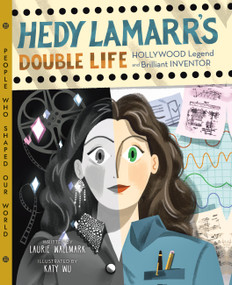 Hedy Lamarr's Double Life (Hollywood Legend and Brilliant Inventor) by Laurie Wallmark, Katy Wu, 9781454926917