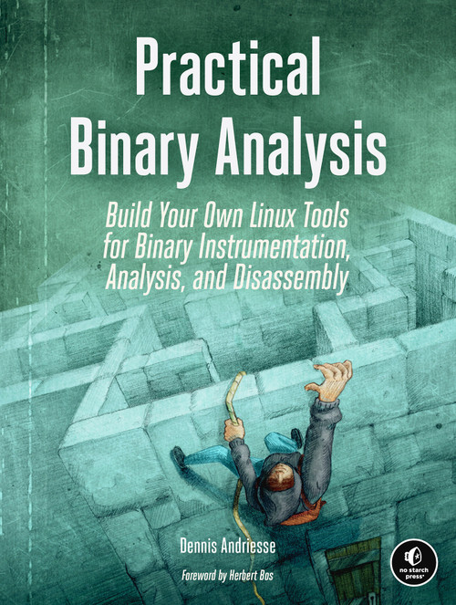 Practical Binary Analysis (Build Your Own Linux Tools for Binary Instrumentation, Analysis, and Disassembly) by Dennis Andriesse, 9781593279127