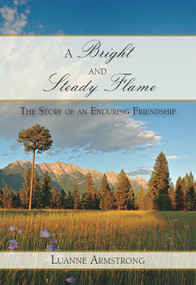 A Bright and Steady Flame (The Story of Aging and Enduring Friendship) by Luanne Armstrong, 9781987915822