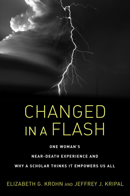 Changed in a Flash (One Woman's Near-Death Experience and Why a Scholar Thinks It Empowers Us All) - 9781623173036 by Elizabeth G. Krohn, Jeffrey J. Kripal, 9781623173036
