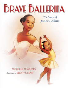 Brave Ballerina (The Story of Janet Collins) by Michelle Meadows, Ebony Glenn, 9781250127730