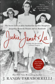 Jackie, Janet & Lee (The Secret Lives of Janet Auchincloss and Her Daughters Jacqueline Kennedy Onassis and Lee Radziwill) - 9781250128027 by J. Randy Taraborrelli, 9781250128027
