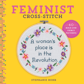Feminist Cross-Stitch (40 Bold & Fierce Patterns) by Stephanie Rohr, 9781454710806