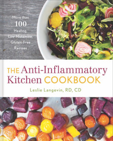 The Anti-Inflammatory Kitchen Cookbook (More Than 100 Healing, Low-Histamine, Gluten-Free Recipes) by Leslie Langevin, 9781454931386