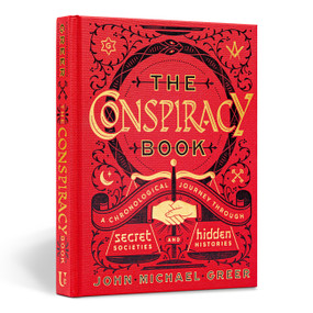 The Conspiracy Book (A Chronological Journey through Secret Societies and Hidden Histories) by John Michael Greer, 9781454930044