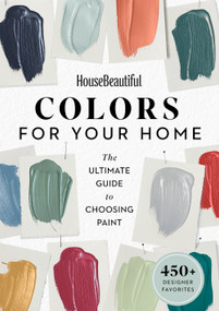 House Beautiful Colors for Your Home (The Ultimate Guide to Choosing Paint) by House Beautiful, 9781618372581