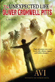 The Unexpected Life of Oliver Cromwell Pitts (Being an Absolutely Accurate Autobiographical Account of My Follies, Fortune, and Fate) - 9781616208561 by Avi, 9781616208561