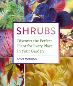Shrubs (Discover the Perfect Plant for Every Place in Your Garden) by Andy McIndoe, 9781604697674