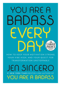 You Are a Badass Every Day (How to Keep Your Motivation Strong, Your Vibe High, and Your Quest for Transformation Unstoppable) by Jen Sincero, 9780593103029
