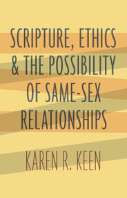 Scripture, Ethics, and the Possibility of Same-Sex Relationships by Karen R. Keen, 9780802876546