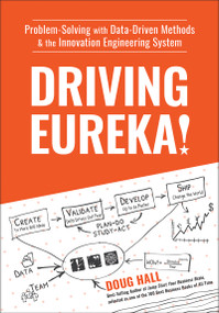 Driving Eureka! (Problem-Solving with Data-Driven Methods & the Innovation Engineering System) by Doug Hall, 9781578605811