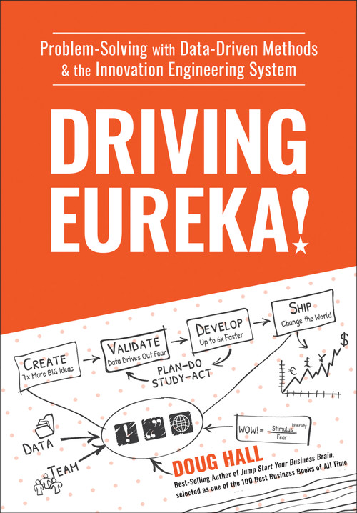 Driving Eureka! (Problem-Solving with Data-Driven Methods & the Innovation Engineering System) by Doug Hall, 9781578605811