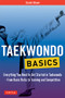 Taekwondo Basics (Everything You Need to Get Started in Taekwondo - from Basic Kicks to Training and Competition) by Scott Shaw, 9780804847032