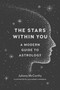 The Stars Within You (A Modern Guide to Astrology) by Juliana McCarthy, Alejandro Cardenas, 9781611805116