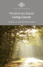 Mindfulness Based Living Course by Choden Choden, Heather Regan-Addis, 9781785358326