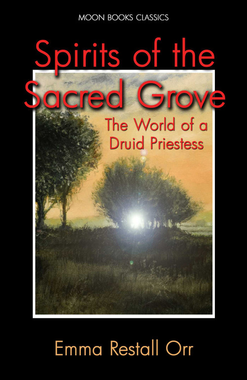 Spirits of the Sacred Grove by Emma Restall Orr, 9781782796855