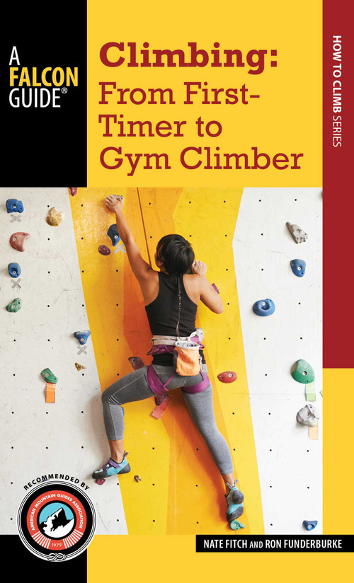 Climbing: From First-Timer to Gym Climber by Nate Fitch, Ron Funderburke, 9781493027644