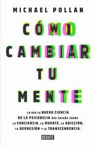 Cómo cambiar tu mente / How to Change Your Mind (Spanish Edition) by Michael Pollan, 9788499929064