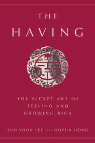 The Having (The Secret Art of Feeling and Growing Rich) by Suh Yoon Lee, Jooyun Hong, 9781524763411