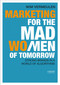 Marketing for the Mad (Wo)Men of Tomorrow (Strong Brands in a World of Algorithms) by Wim Vermeulen, 9789401454117