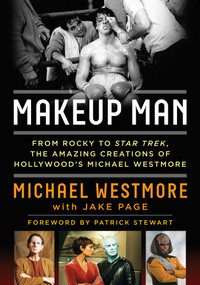 Makeup Man (From Rocky to Star Trek The Amazing Creations of Hollywood's Michael Westmore) by Michael Westmore, Jake Page, 9781630761905