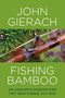 Fishing Bamboo (An Angler's Passion for the Traditional Fly Rod) by John Gierach, 9781493007431