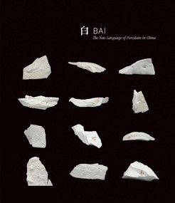 Bai: The New Language of Porcelain in China by Bai Ming, 9781851499090