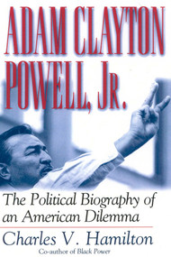 Adam Clayton Powell, Jr. (The Political Biography of an American Dilemma) by Charles V. Hamilton, 9780815411840