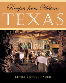 Recipes from Historic Texas by Linda Bauer, Steve Bauer, 9781589790483