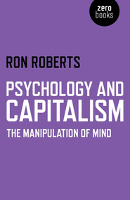 Psychology and Capitalism (The Manipulation of Mind) by Ron Roberts, 9781782796541