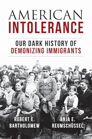 American Intolerance (Our Dark History of Demonizing Immigrants) by Robert E. Bartholomew, Anja Reumschuessel, 9781633884489